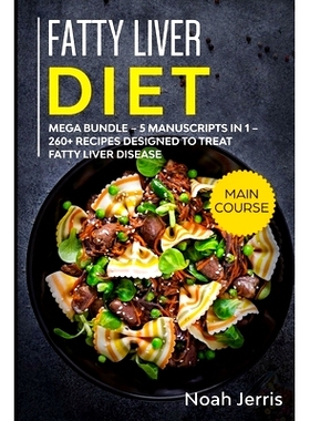 预订 Fatty Liver Diet: MEGA BUNDLE - 5 Manuscripts in 1 - 260+ Recipes designed to treat fatty liver disease: 9781652669