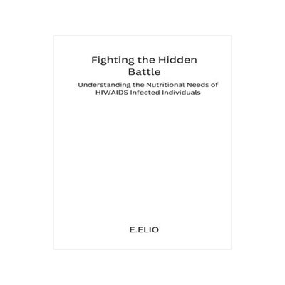 [预订]Fighting the Hidden Battle: Understanding the Nutritional Needs of HIV/AIDS Infected Individuals 9781805308652