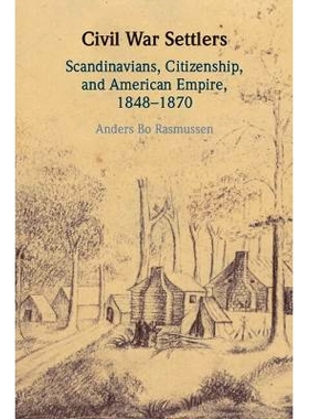 预订 Civil War Settlers: Scandinavians, Citizenship, and American Empire, 1848–1870 内战定居者：斯堪的纳维亚人、公民身