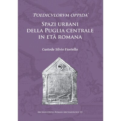 预订 ‘Poedicvlorvm oppida’: Spazi urbani della Puglia centrale in età romana 罗马中部阿普利亚的城市空间: 978178491592
