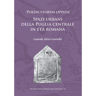预订 ‘Poedicvlorvm oppida’: Spazi urbani della Puglia centrale in età romana 罗马中部阿普利亚的城市空间: 978178491592