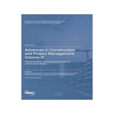 [预订]Advances in Construction and Project Management: Volume III: Industrialisation, Sustainability, Resi 9783036576381