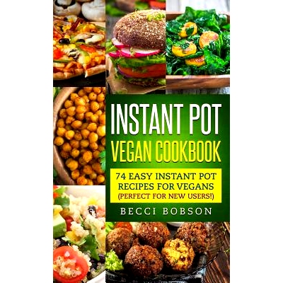 预订 Instant Pot Vegan Cookbook: 74 Easy Instant Pot Recipes for Vegans Perfect for New Users!: 9781983497957