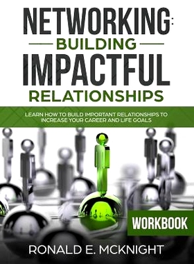 预订 Networking: Building Impactful Relationships: Learn How To Build Important Relationships To Increase Your Career an