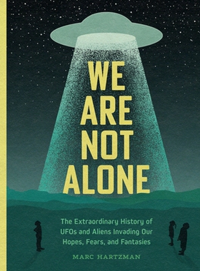 预订 We Are Not Alone: The Extraordinary History of UFOs and Aliens Invading Our Hopes, Fears, and Fantasies: 9781683693