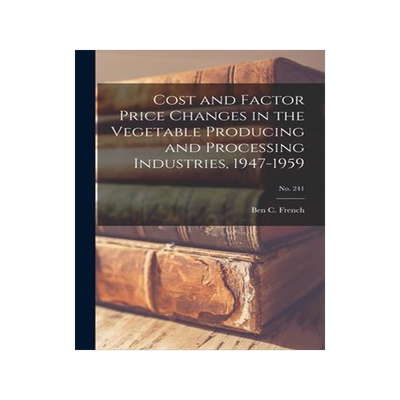 [预订]Cost and Factor Price Changes in the Vegetable Producing and Processing Industries, 1947-1959; * 9781013426599