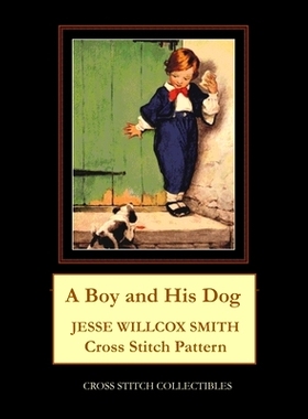 预订 A Boy and His Dog: Jesse Willcox Smith Cross Stitch Pattern: 9798577350369