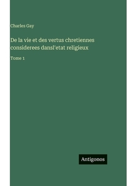 预订 De la vie et des vertus chretiennes considerees dansl’etat religieux: Tome 1: 9783388591384