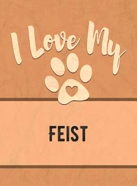 预订 I Love My Feist: Keep Track of Your Dog’s Life, Vet, Health, Medical, Vaccinations and More for the Pet You Love: