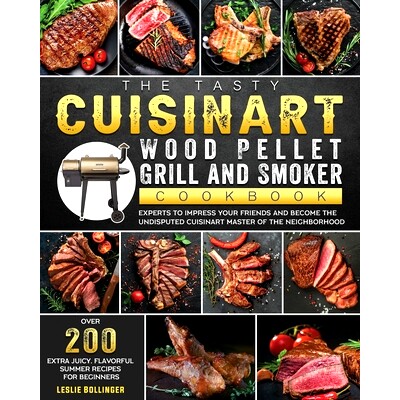 预订 The Tasty Cuisinart Wood Pellet Grill and Smoker Cookbook: Over 200 Extra Juicy, Flavorful Summer Recipes for Begin