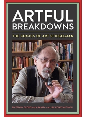 预订 Artful Breakdowns: The Comics of Art Spiegelman 巧妙的崩溃：斯皮格曼的艺术漫画: 9781496837509
