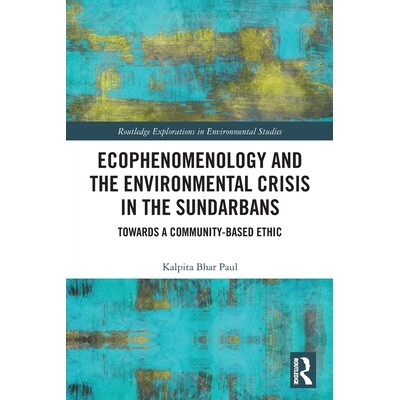 预订 Ecophenomenology and the Environmental Crisis in the Sundarbans: Towards a Community-Based Ethic 印度孙德尔本斯的现