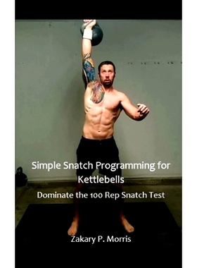 预订 Simple Snatch Programming for Kettlebells: Dominate the 100 Rep Snatch Test: 9798498275857