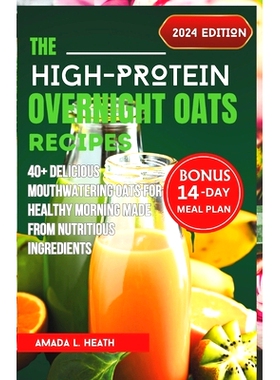 预订 The High-Protein Overnight Oats Recipes: 40+ Delicious Mouthwatering Oats For Healthy Morning Made From Nutritious