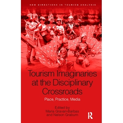 预订 Tourism Imaginaries at the Disciplinary Crossroads: Places, Practices, Media: 9781032242446