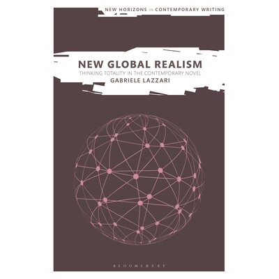 预订 New Global Realism Thinking Totality in the Contemporary Novel 新全球现实主义：思考当代小说中的总体性 9781350385719