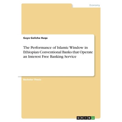 预订 The Performance of Islamic Window in Ethiopian Conventional Banks that Operate an Interest Free Banking Service 978