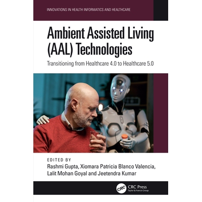 预订 Ambient Assisted Living (AAL) Technologies Transitioning from Healthcare 4.0 to Healthcare 5.0 环境辅助生活技术：从