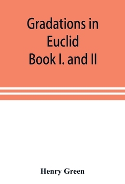 【预订】Gradations in Euclid: book I. and II. An introduction to plane geometry, its use and application; with an ...