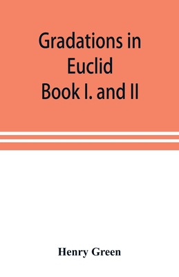 【预订】Gradations in Euclid: book I. and II. An introduction to plane geometry, its use and application; with an ...