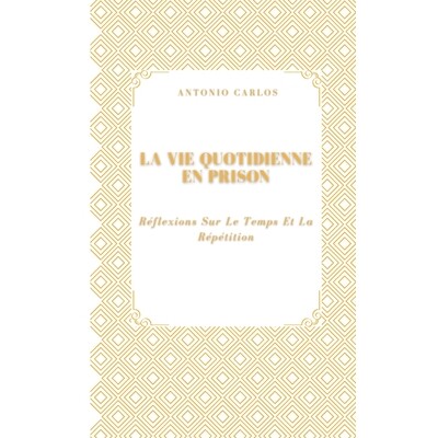 预订 La Vie Quotidienne En Prison: Réflexions Sur Le Temps Et La Répétition 9798246367810