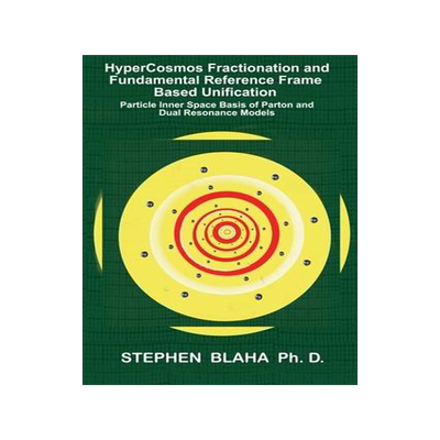 [预订]HyperCosmos Fractionation and Fundamental Reference Frame Based Unification: Particle Inner Space Ba 9798985826609