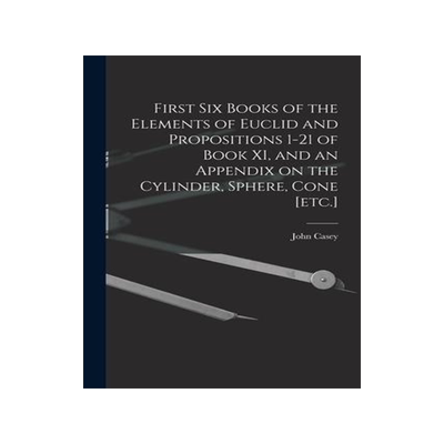 [预订]First Six Books of the Elements of Euclid and Propositions 1-21 of Book XI, and an Appendix on the C 9781018736082