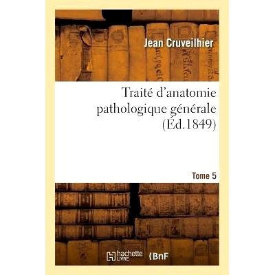 预订 Traité d’Anatomie Pathologique Générale. Tome 5 一般病理解剖学论文。第5卷: 9782011346582