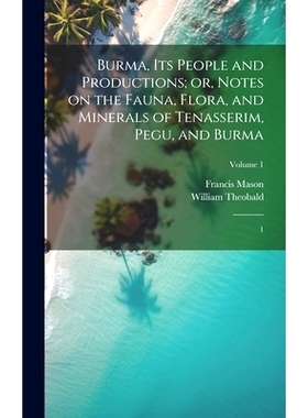预订 Burma, its People and Productions; or, Notes on the Fauna, Flora, and Minerals of Tenasserim, Pegu, and Burma: 1; V