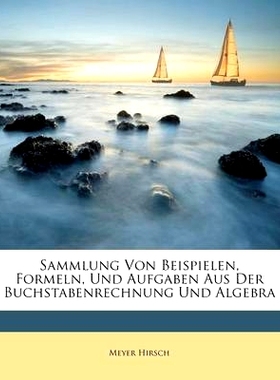 预订 Sammlung Von Beispielen, Formeln, Und Aufgaben Aus Der Buchstabenrechnung Und Algebra: 9781179054896