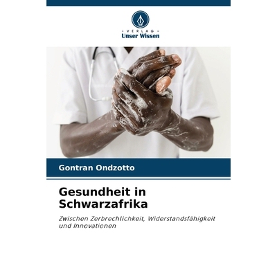 预订 Gesundheit in Schwarzafrika: Zwischen Zerbrechlichkeit, Widerstandsfähigkeit und Innovationen. DE: 9786209137709