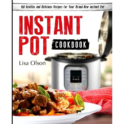 预订 Instant Pot Cookbook: 150 Healthy and Delicious Recipes for Your Brand New Instant Pot: 9780998770314