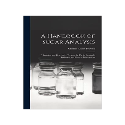 [预订]A Handbook of Sugar Analysis: A Practical and Descriptive Treatise for use in Research, Technical an 9781017181395