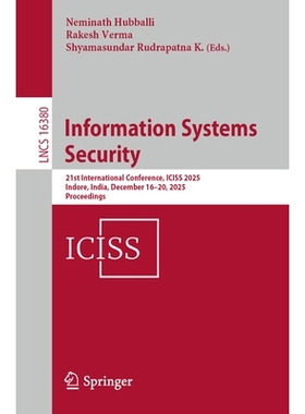预订 Information Systems Security: 21st International Conference, ICISS 2025, Indore, India, December 16–20, 2025, Proc