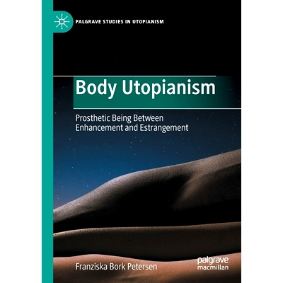 预订 Body Utopianism: Prosthetic Being Between Enhancement and Estrangement 身体乌托邦主义：介于增强与疏远之间的修复的事