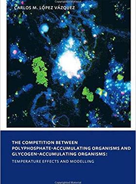 【预售】The Competition between Polyphosphate-Accumulating Organisms and Glycogen-Accumulating Organisms: Temperat...