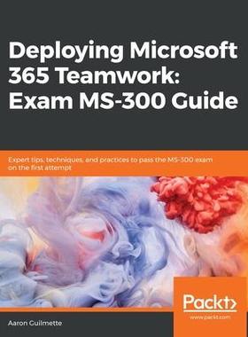 [预订]Deploying Microsoft 365 Teamwork: Exam MS-300 Guide 9781838987732