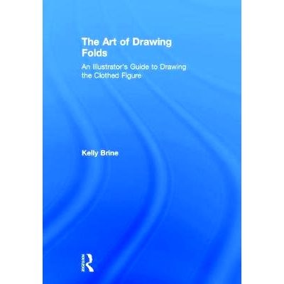 预订 The Art of Drawing Folds: An Illustrator’s Guide to Drawing the Clothed Figure 绘图的艺术：一个插画家的服装绘制指