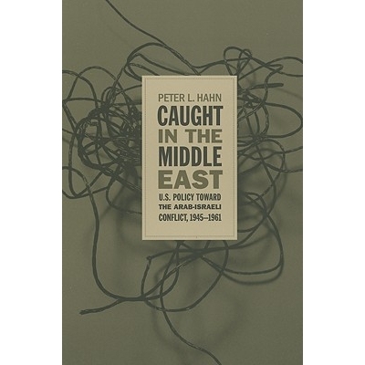 预订 Caught in the Middle East: U.S. Policy Toward the Arab-Israeli Conflict, 1945-1961 受困中东：美国针对阿-以冲突的政