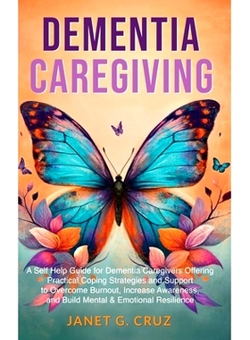 预订 Dementia Caregiving: A Self Help Book for Dementia Caregivers Offering Practical Coping Strategies and Support to O