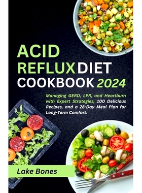 预订 Acid Reflux Diet Cookbook 2024: Managing GERD, LPR, and Heartburn with Expert Strategies, 100 Delicious Recipes, an