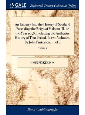 预订 An Enquiry Into the History of Scotland Preceding the Reign of Malcom III. or the Year 1056. Including the Authenti