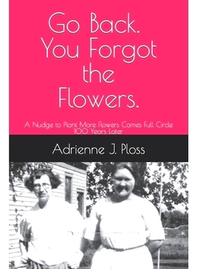 预订 Go Back. You Forgot the Flowers.: A Nudge to Plant More Flowers Comes Full Circles 100 Years Later: 9798376169995
