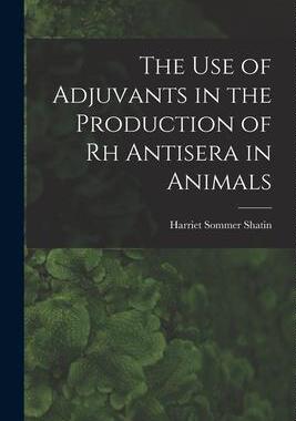 [预订]The Use of Adjuvants in the Production of Rh Antisera in Animals 9781013450716