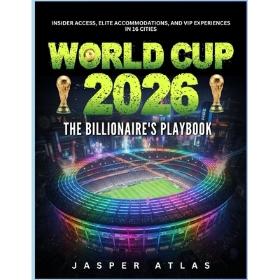 预订 World Cup 2026 the Billionaire’s Playbook: Insider Access, Elite Accommodations, and VIP Experiences in 16 Cities:
