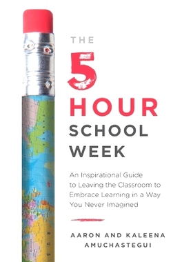预订 The 5-Hour School Week: An Inspirational Guide to Leaving the Classroom to Embrace Learning in a Way You Never Imag