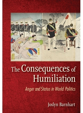 预订 The Consequences of Humiliation: Anger and Status in World Politics 羞辱的后果：愤怒与世界政治地位: 9781501748042