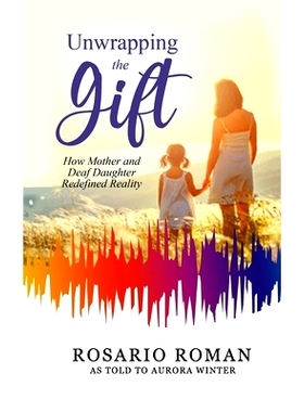 预订 Unwrapping the Gift: How Mother and Deaf Daughter Redefined Reality: 9798356080708