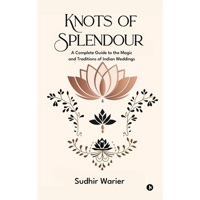 预订 Knots of Splendour: A Complete Guide to the Magic and Traditions of Indian Weddings 9798899060908