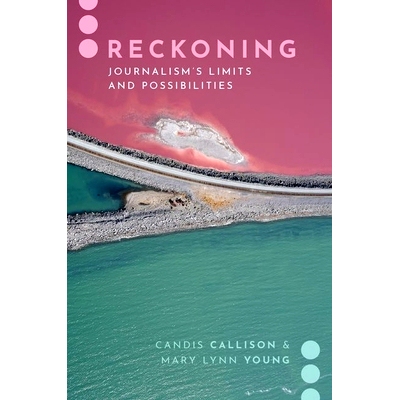 预订 Reckoning: Journalism’s Limits and Possibilities 清算：新闻业的局限性与可能性: 9780190067083